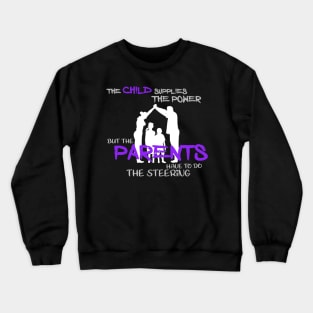 The child supplies the power but the parents have to do the steering Crewneck Sweatshirt